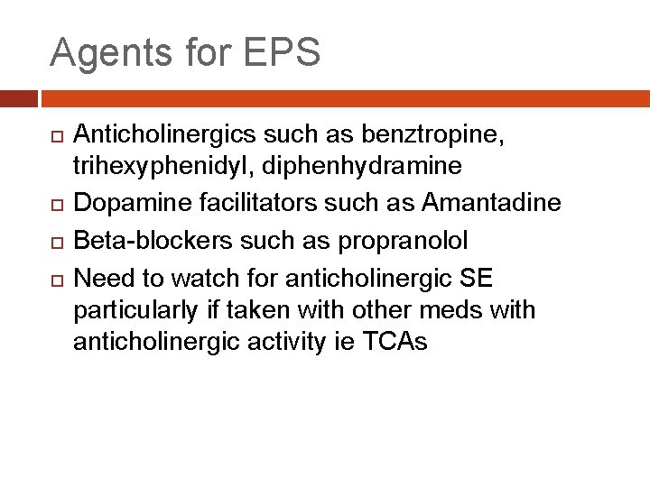 Agents for EPS Anticholinergics such as benztropine, trihexyphenidyl, diphenhydramine Dopamine facilitators such as Amantadine
