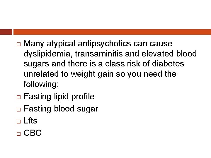  Many atypical antipsychotics can cause dyslipidemia, transaminitis and elevated blood sugars and there