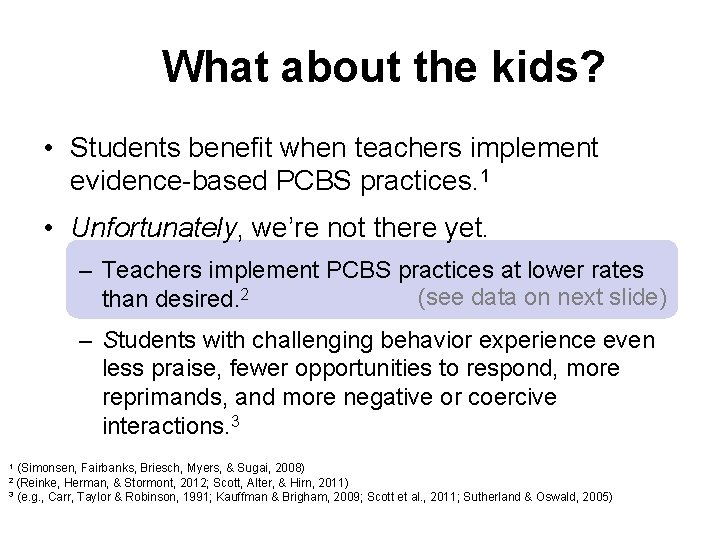 What about the kids? • Students benefit when teachers implement evidence-based PCBS practices. 1