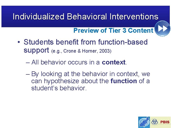 Individualized Behavioral Interventions Preview of Tier 3 Content • Students benefit from function-based support