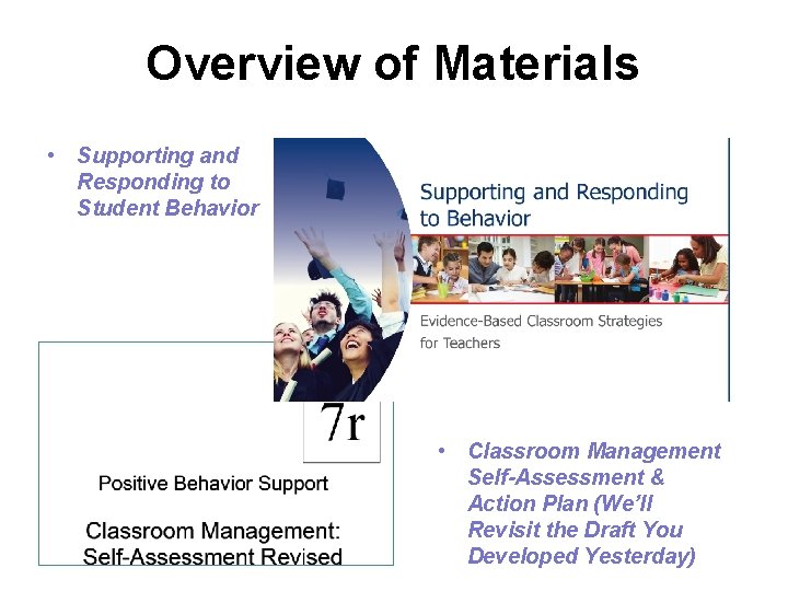 Overview of Materials • Supporting and Responding to Student Behavior • Classroom Management Self-Assessment