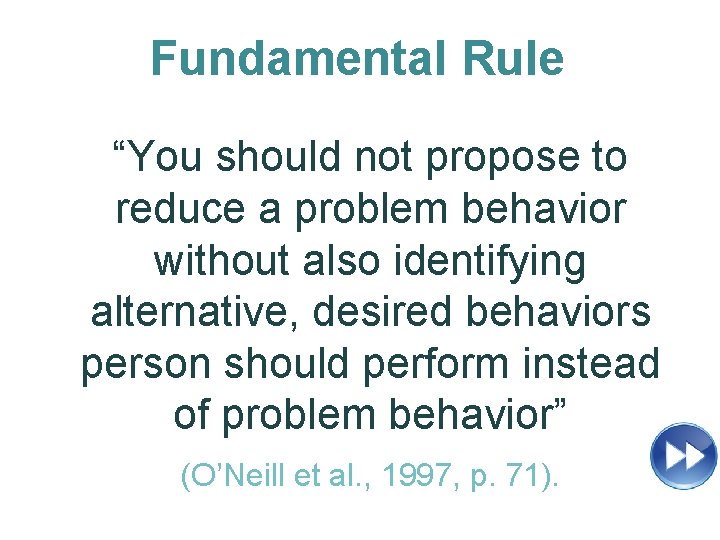 Fundamental Rule “You should not propose to reduce a problem behavior without also identifying