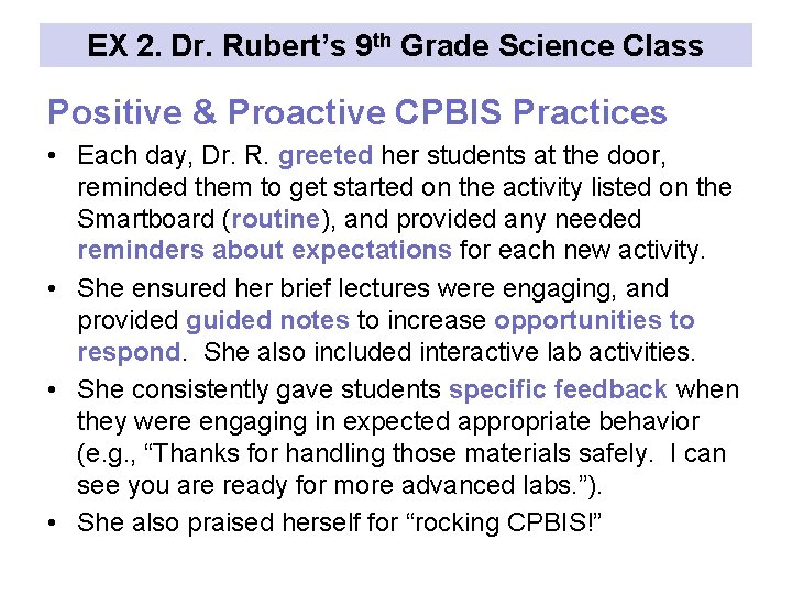 EX 2. Dr. Rubert’s 9 th Grade Science Class Positive & Proactive CPBIS Practices