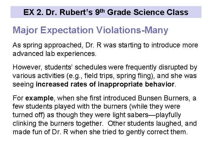 EX 2. Dr. Rubert’s 9 th Grade Science Class Major Expectation Violations-Many As spring