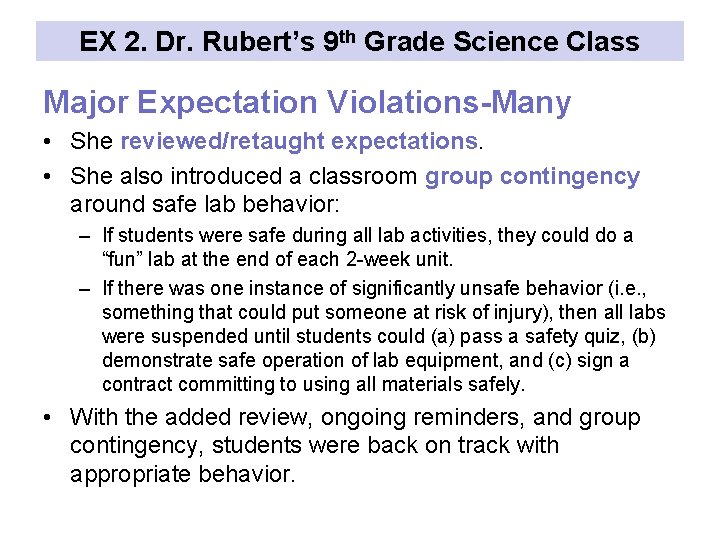 EX 2. Dr. Rubert’s 9 th Grade Science Class Major Expectation Violations-Many • She