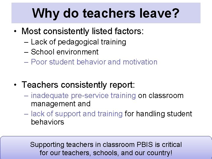 Why do teachers leave? • Most consistently listed factors: – Lack of pedagogical training