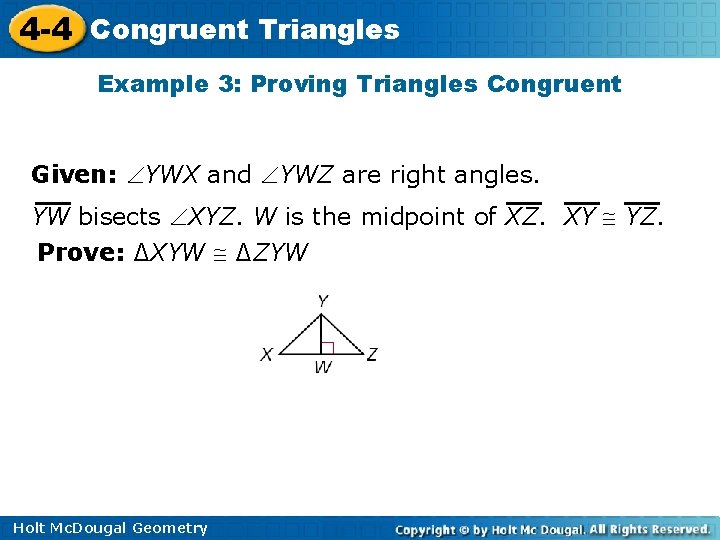 4 -4 Congruent Triangles Example 3: Proving Triangles Congruent Given: YWX and YWZ are