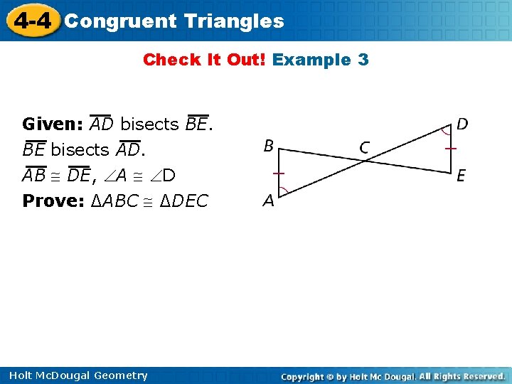4 -4 Congruent Triangles Check It Out! Example 3 Given: AD bisects BE. BE