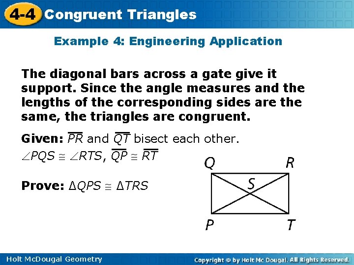 4 -4 Congruent Triangles Example 4: Engineering Application The diagonal bars across a gate