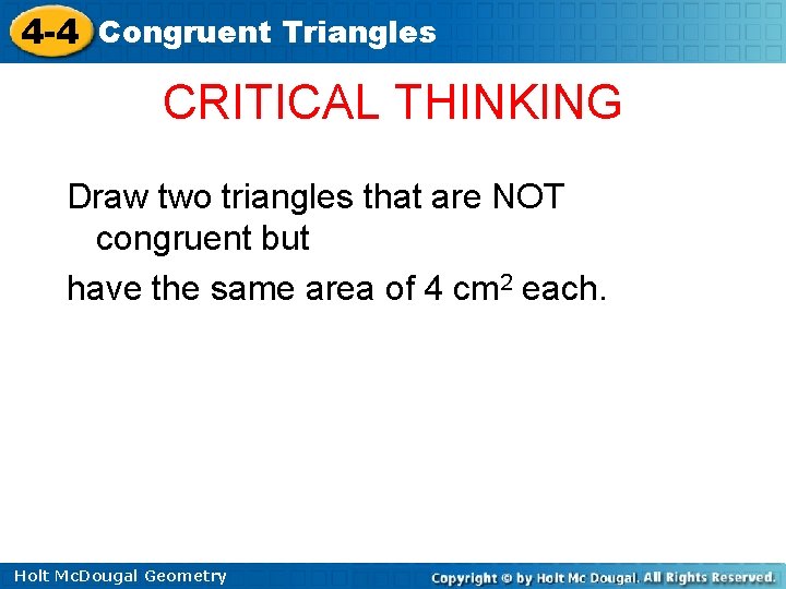 4 -4 Congruent Triangles CRITICAL THINKING Draw two triangles that are NOT congruent but