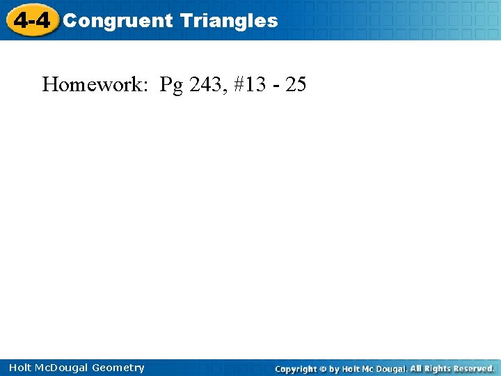 4 -4 Congruent Triangles Homework: Pg 243, #13 - 25 Holt Mc. Dougal Geometry
