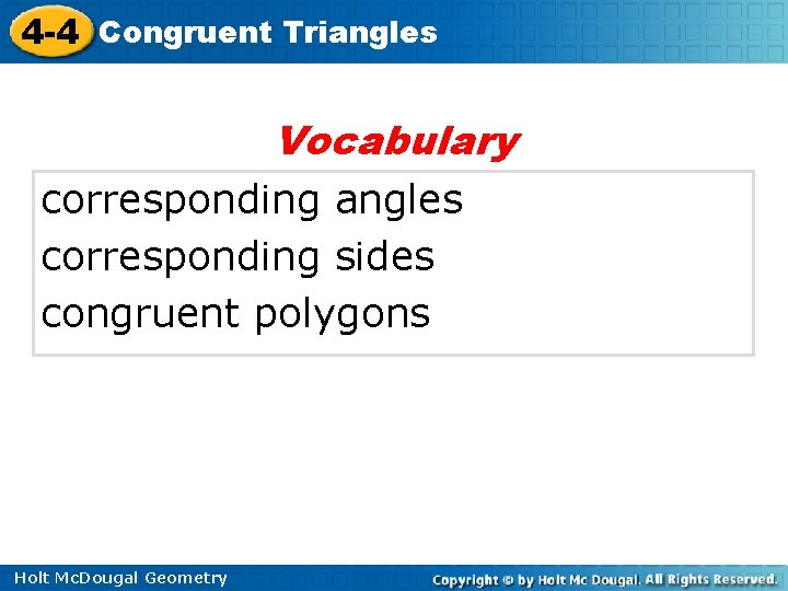 4 -4 Congruent Triangles Vocabulary corresponding angles corresponding sides congruent polygons Holt Mc. Dougal