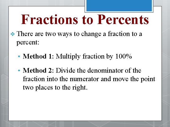 Fractions to Percents v There are two ways to change a fraction to a