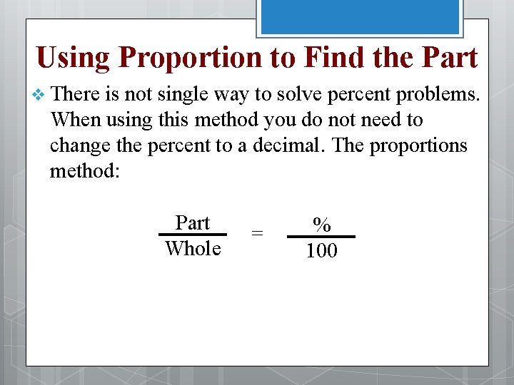 Using Proportion to Find the Part v There is not single way to solve
