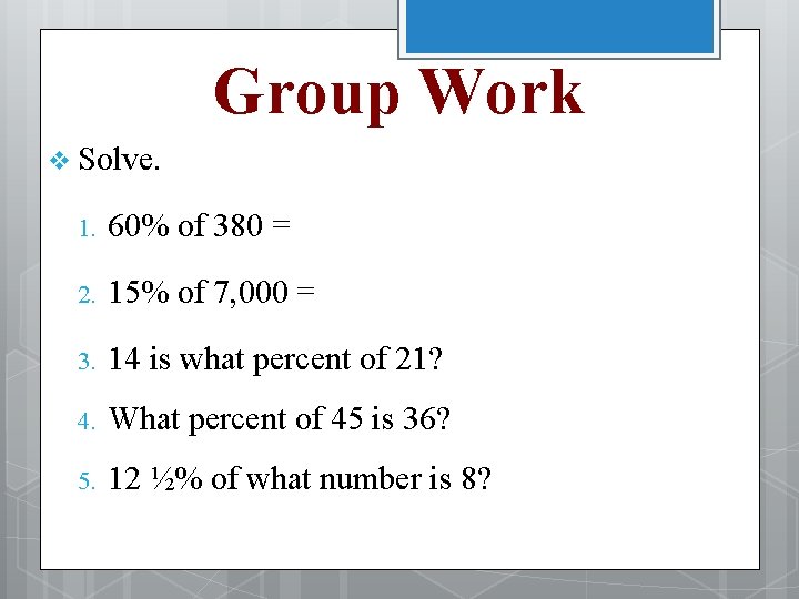 Group Work v Solve. 1. 60% of 380 = 2. 15% of 7, 000