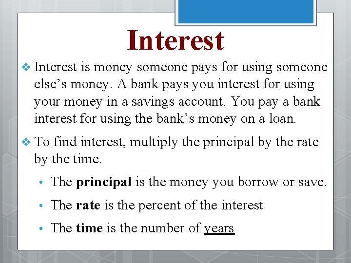 Interest v Interest is money someone pays for using someone else’s money. A bank