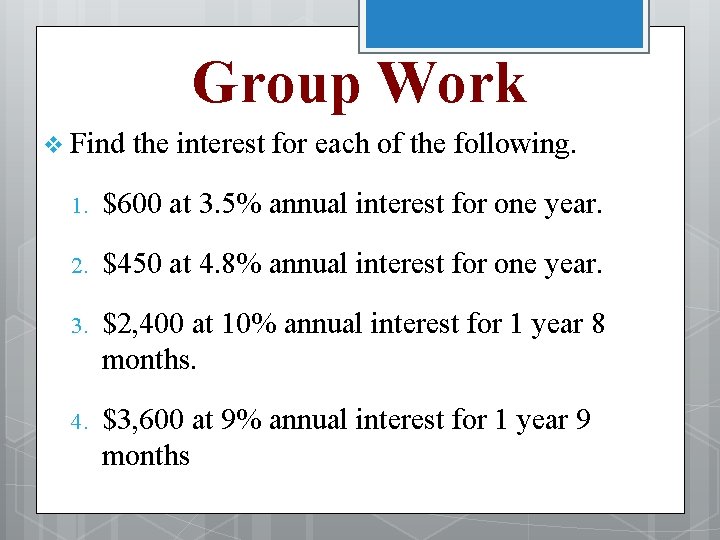 Group Work v Find the interest for each of the following. 1. $600 at