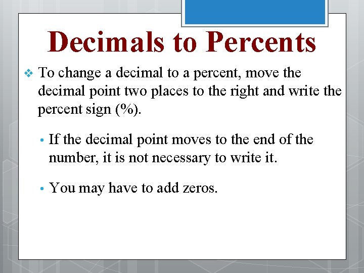 Decimals to Percents v To change a decimal to a percent, move the decimal