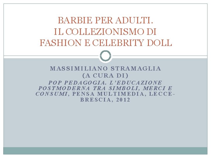 BARBIE PER ADULTI. IL COLLEZIONISMO DI FASHION E CELEBRITY DOLL MASSIMILIANO STRAMAGLIA (A CURA