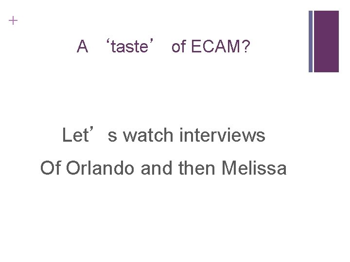 + A ‘taste’ of ECAM? Let’s watch interviews Of Orlando and then Melissa + A ‘taste’ of ECAM? Let’s watch interviews Of Orlando and then Melissa