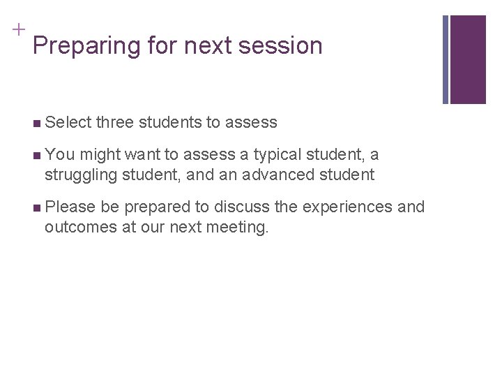 + Preparing for next session n Select three students to assess n You might + Preparing for next session n Select three students to assess n You might