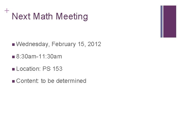 + Next Math Meeting n Wednesday, February 15, 2012 n 8: 30 am-11: 30 + Next Math Meeting n Wednesday, February 15, 2012 n 8: 30 am-11: 30