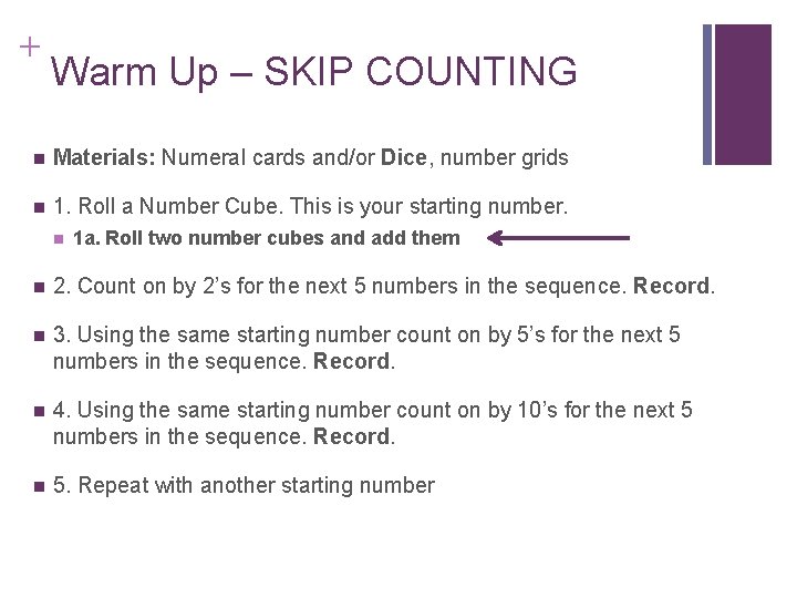 + Warm Up – SKIP COUNTING n Materials: Numeral cards and/or Dice, number grids + Warm Up – SKIP COUNTING n Materials: Numeral cards and/or Dice, number grids