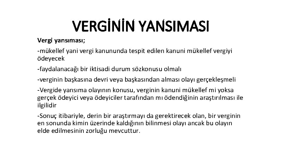 VERGİNİN YANSIMASI Vergi yansıması; -mükellef yani vergi kanununda tespit edilen kanuni mükellef vergiyi ödeyecek