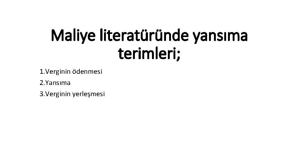 Maliye literatüründe yansıma terimleri; 1. Verginin ödenmesi 2. Yansıma 3. Verginin yerleşmesi 