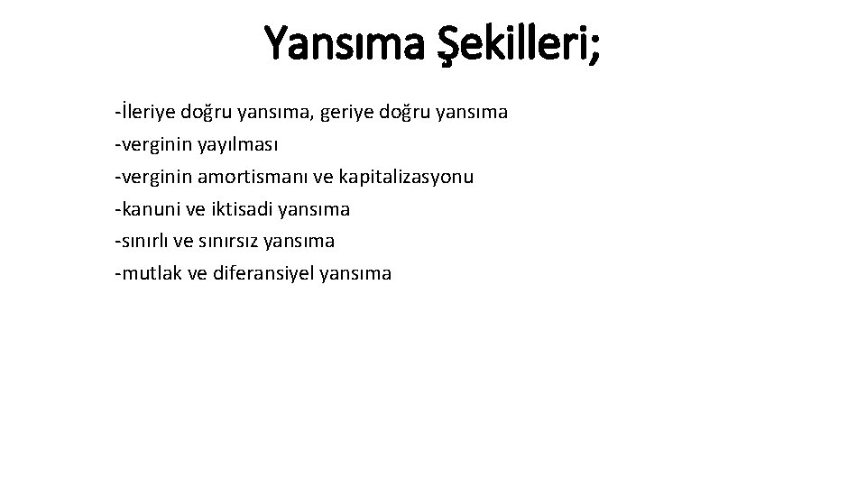 Yansıma Şekilleri; -İleriye doğru yansıma, geriye doğru yansıma -verginin yayılması -verginin amortismanı ve kapitalizasyonu