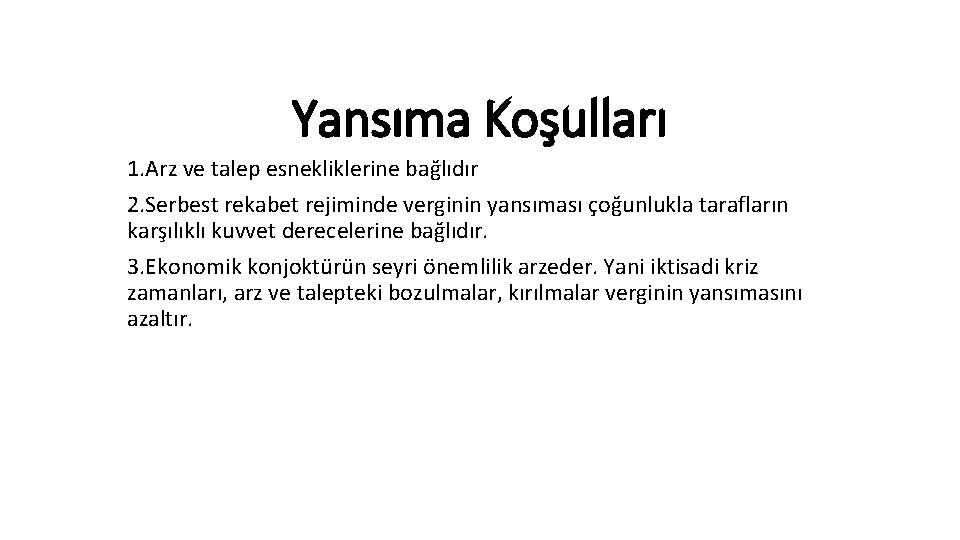Yansıma Koşulları 1. Arz ve talep esnekliklerine bağlıdır 2. Serbest rekabet rejiminde verginin yansıması Yansıma Koşulları 1. Arz ve talep esnekliklerine bağlıdır 2. Serbest rekabet rejiminde verginin yansıması
