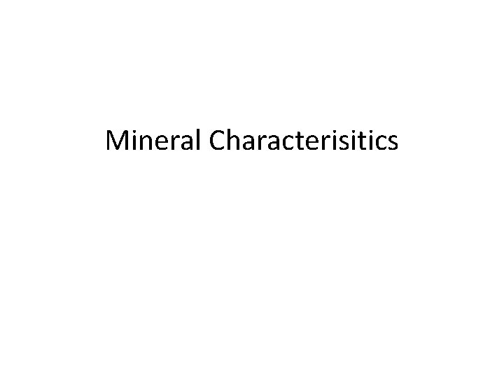 Mineral Characterisitics 