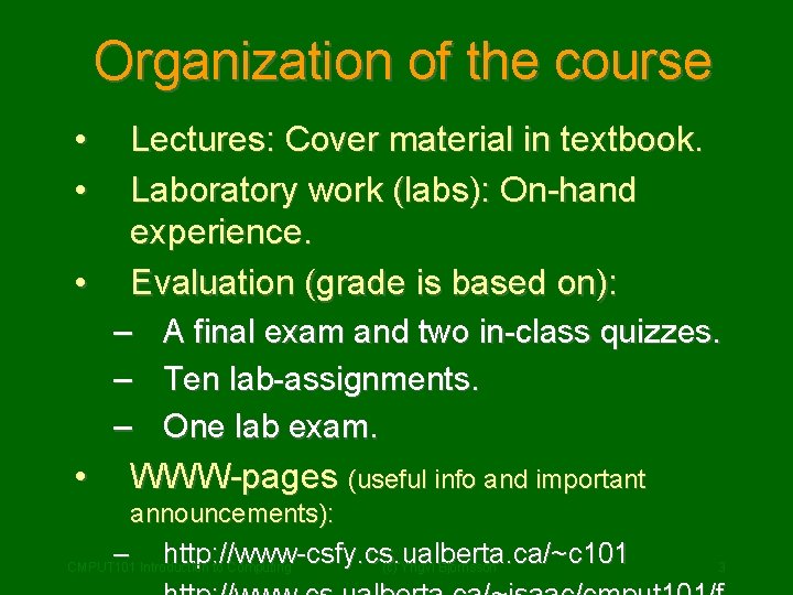 Organization of the course • • Lectures: Cover material in textbook. Laboratory work (labs):