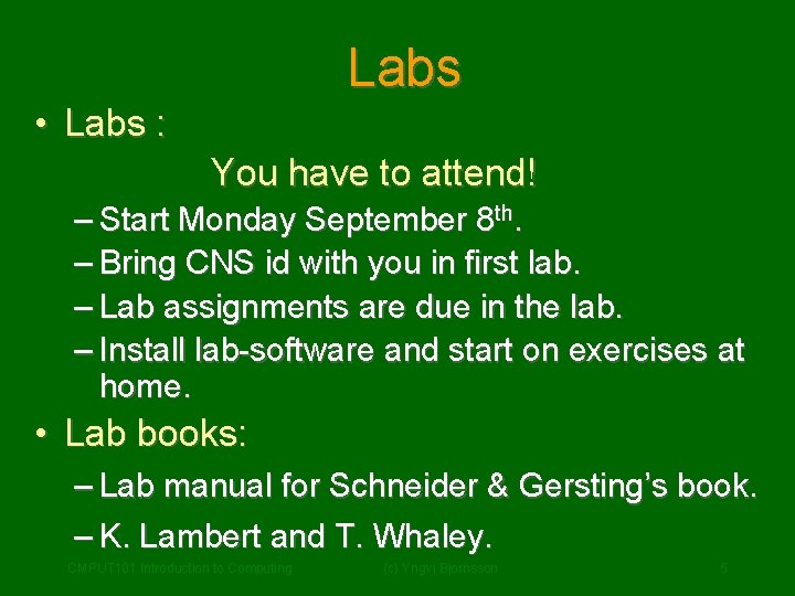 Labs • Labs : You have to attend! – Start Monday September 8 th.