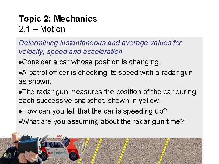 Topic 2: Mechanics 2. 1 – Motion Determining instantaneous and average values for velocity,