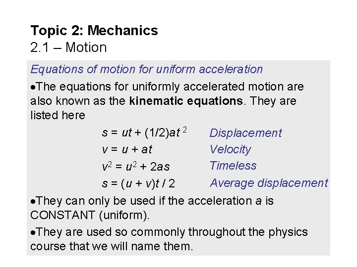 Topic 2: Mechanics 2. 1 – Motion Equations of motion for uniform acceleration The