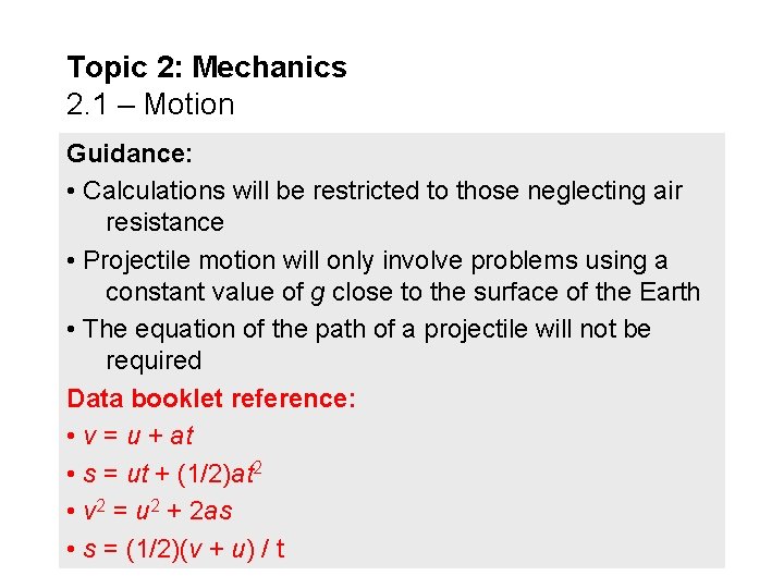 Topic 2: Mechanics 2. 1 – Motion Guidance: • Calculations will be restricted to