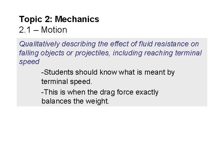 Topic 2: Mechanics 2. 1 – Motion Qualitatively describing the effect of fluid resistance