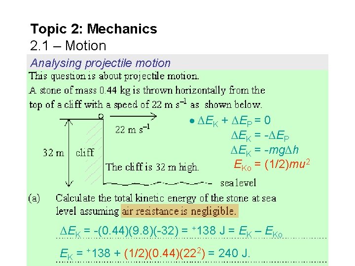 Topic 2: Mechanics 2. 1 – Motion Analysing projectile motion ∆EK + ∆EP =