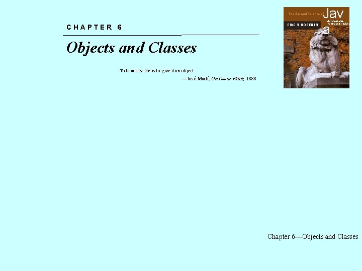 Jav a The Art and Science of ERIC S. ROBERTS CHAPTER 6 An Introduction