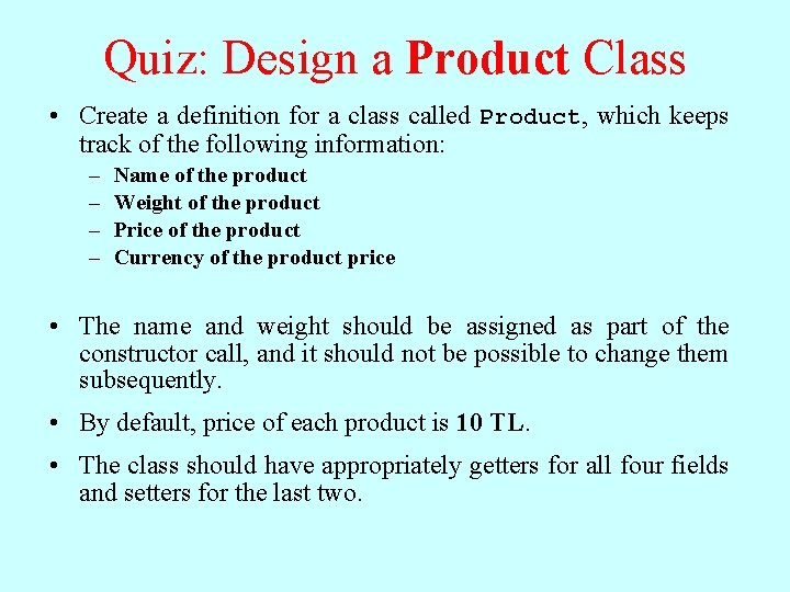 Quiz: Design a Product Class • Create a definition for a class called Product,