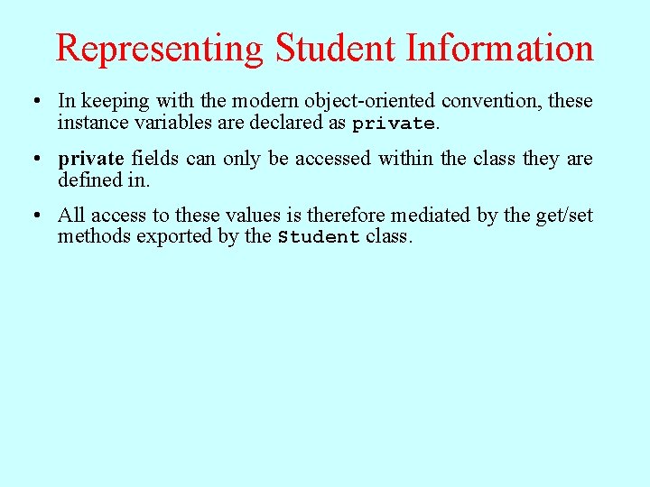 Representing Student Information • In keeping with the modern object-oriented convention, these instance variables