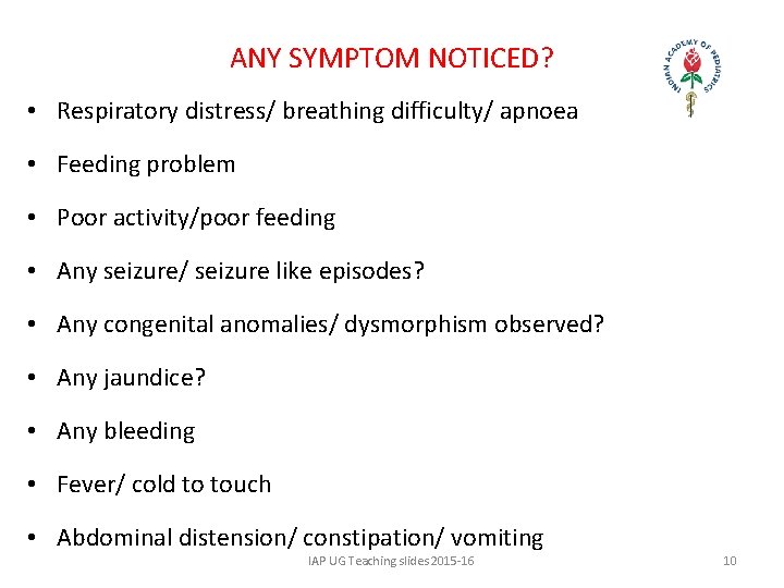 ANY SYMPTOM NOTICED? • Respiratory distress/ breathing difficulty/ apnoea • Feeding problem • Poor