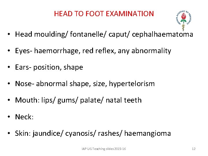 HEAD TO FOOT EXAMINATION • Head moulding/ fontanelle/ caput/ cephalhaematoma • Eyes- haemorrhage, red
