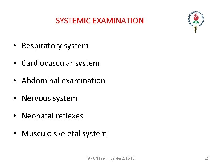 SYSTEMIC EXAMINATION • Respiratory system • Cardiovascular system • Abdominal examination • Nervous system