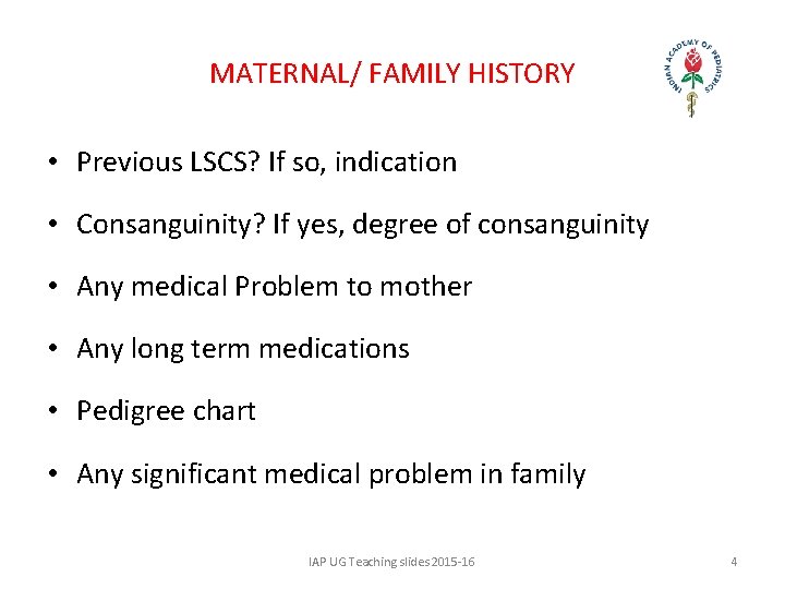 MATERNAL/ FAMILY HISTORY • Previous LSCS? If so, indication • Consanguinity? If yes, degree