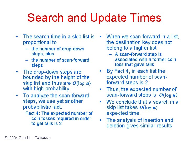 Search and Update Times • The search time in a skip list is •