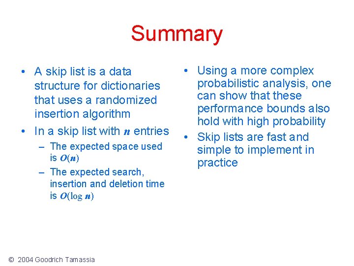 Summary • A skip list is a data structure for dictionaries that uses a