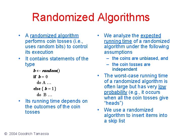 Randomized Algorithms • A randomized algorithm performs coin tosses (i. e. , uses random