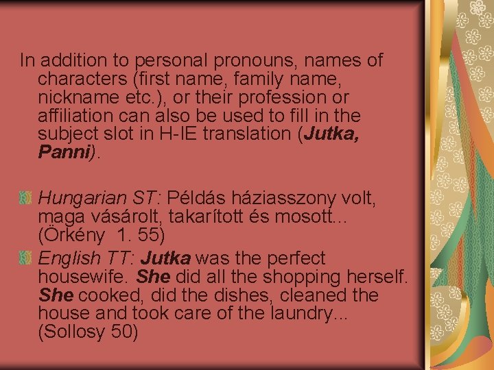 In addition to personal pronouns, names of characters (first name, family name, nickname etc.